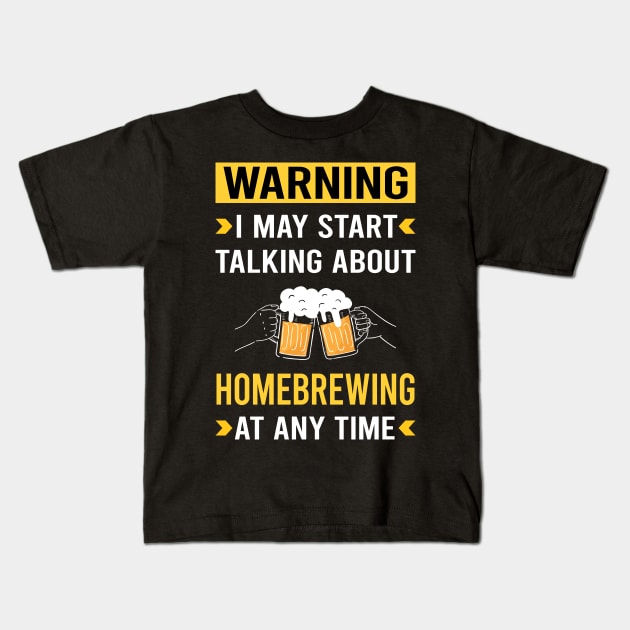 Warning Homebrewing Homebrew Homebrewer Beer Home Brew Brewing Brewer Kids T-Shirt by Bourguignon Aror